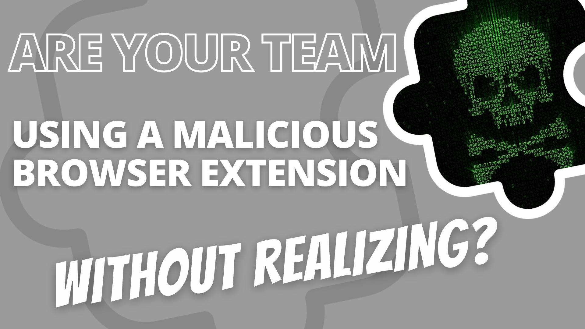 Are you using a malicious browser extension without realizing it? 